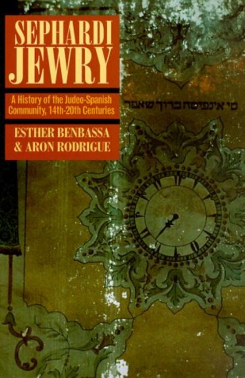 Sephardi Jewry: A History of the Judeo-Spanish Community, 14th-20th Centuries