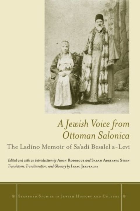 A Jewish Voice from Ottoman Salonica: The Ladino Memoir of Sa'adi Besalel a-Levi