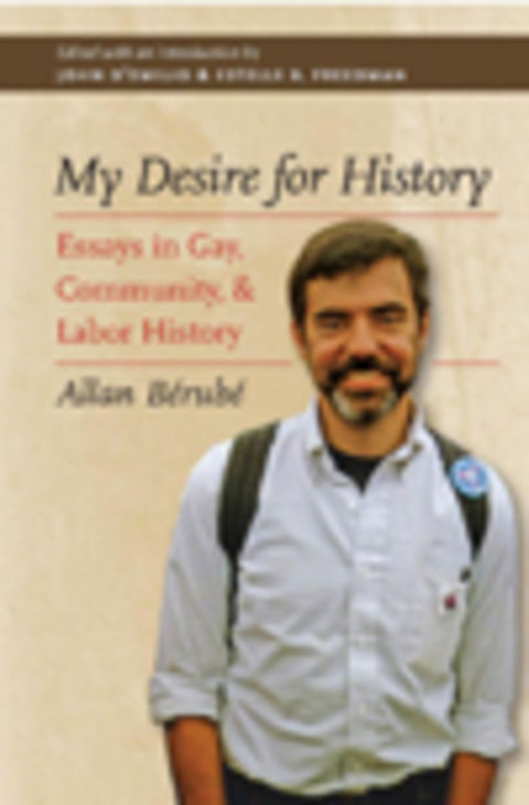 My Desire for History: Essays on Gay, Community, and Labor History 