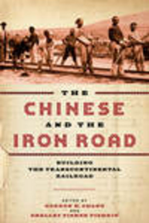 The Chinese and the Iron Road Building the Transcontinental Railroad