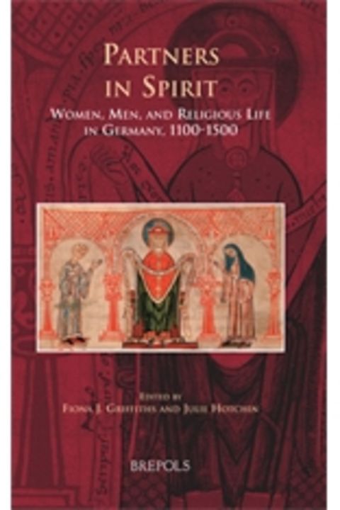 Partners in Spirit:  Women, Men, and Religious Life in Germany, 1100-1500