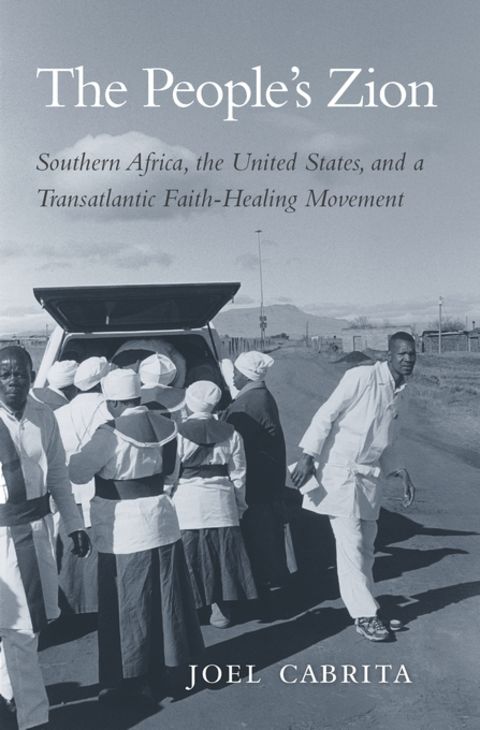 The People's Zion: South Africa, the United States and a Transatlantic Faith Healing Movement