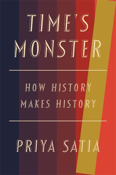 Time’s Monster: How History Makes History