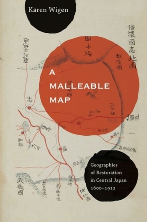 A Malleable Map: Geographies of Restoration in Central Japan, 1600-1912